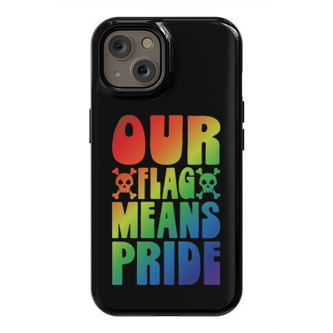Our Flag Means Pride Phone Case